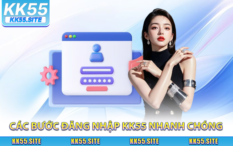 Các bước đăng nhập KK55 nhanh chóng và an toàn