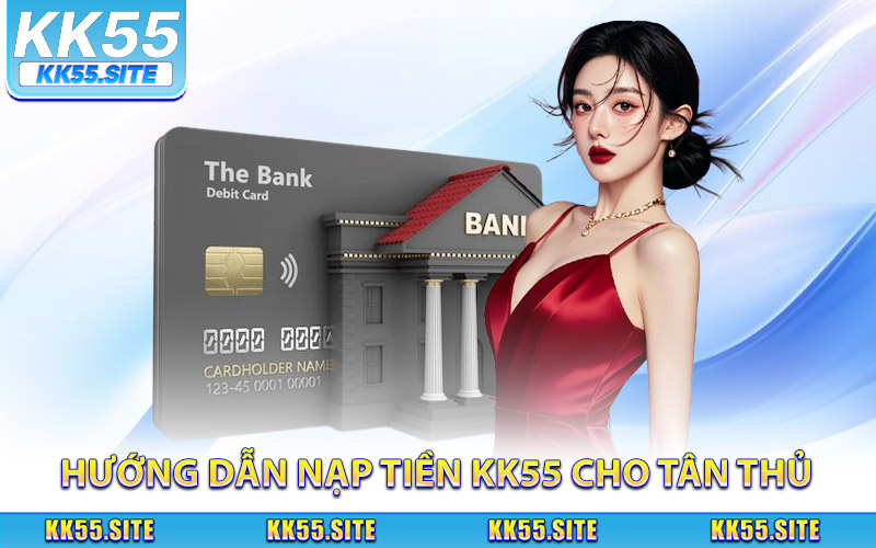 Hướng dẫn nạp tiền KK55 cho người mới dễ hiểu