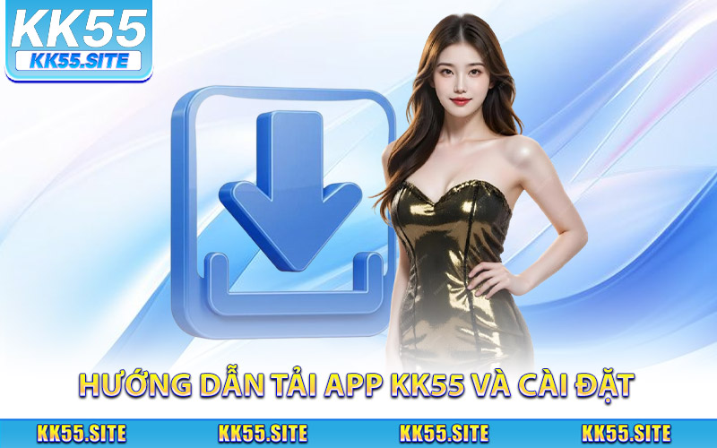 Tải App KK55 - Cách Cài Đặt Nhanh Chóng Trên Mọi Thiết Bị 4 Hướng dẫn tải app KK55 và cài đặt trên điện thoại