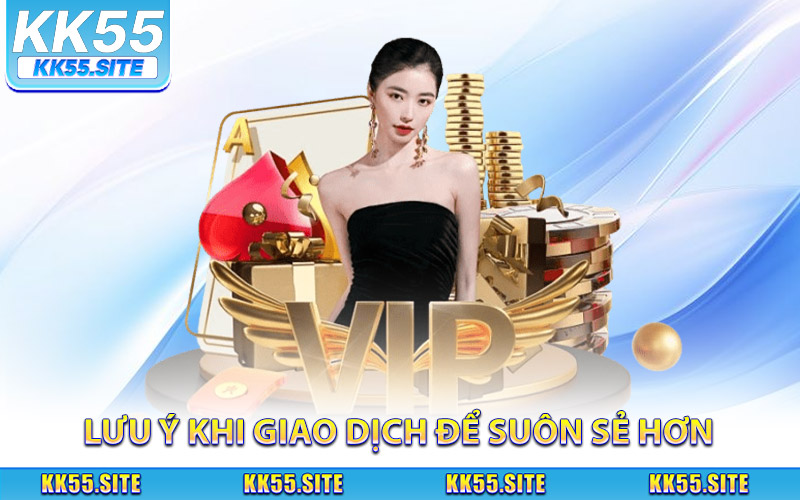 Những lưu ý khi giao dịch để suôn sẻ hơn