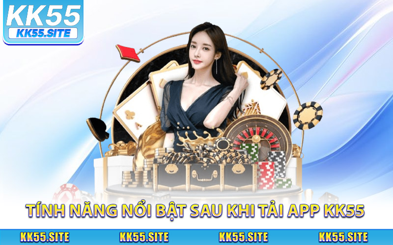 Tải App KK55 - Cách Cài Đặt Nhanh Chóng Trên Mọi Thiết Bị 3 Trải nghiệm tính năng nổi bật sau khi tải app KK55